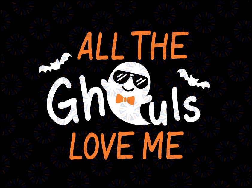 All The Ghouls Love Me Svg, Boy Halloween Svg, Ghost Svg, Dxf, Eps, Png, Spooky Svg, Boys Cut Files, Baby, Kids Costume, Silhouette, Cricut