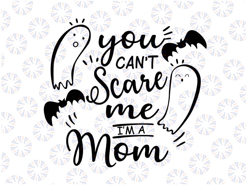 Mom Halloween SVG | Halloween Saying SVG Halloween Clip Art You Can't Scare Me I'm A Mom SVG Cute Halloween Clipart Ghost Png Cricut File