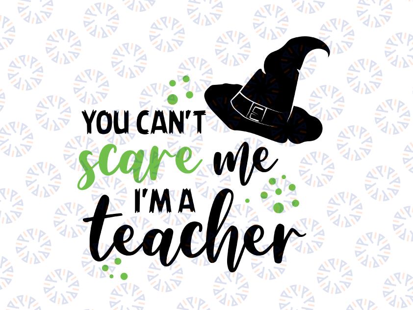 Halloween svg for Teachers, You can't scare me, I'm a Teacher, Halloween Iron on file, Halloween svg  svg design, Halloween Clipart