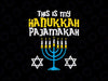 This Is My Hanukkah Pajamakah PNG, Menorah Chanukah Pajamas Png, Jewish Png, Hanukkah Png Funny Jewish Holiday Family PNG