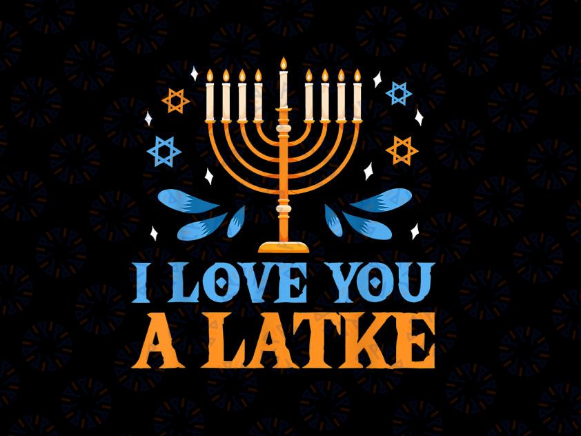 I Love You A Latke PNG, Funny Jewish Pun Hanukkah Chanukah PNG, Hanukkah Pajamas, Hanukkah Jewish Holiday Gift PNG Sublimation Design