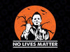 No Lives Matter Halloween Svg, No Lives Matter Michael Myers Svg,Halloween Horror Friends Movies Svg,Funny Halloween Svg