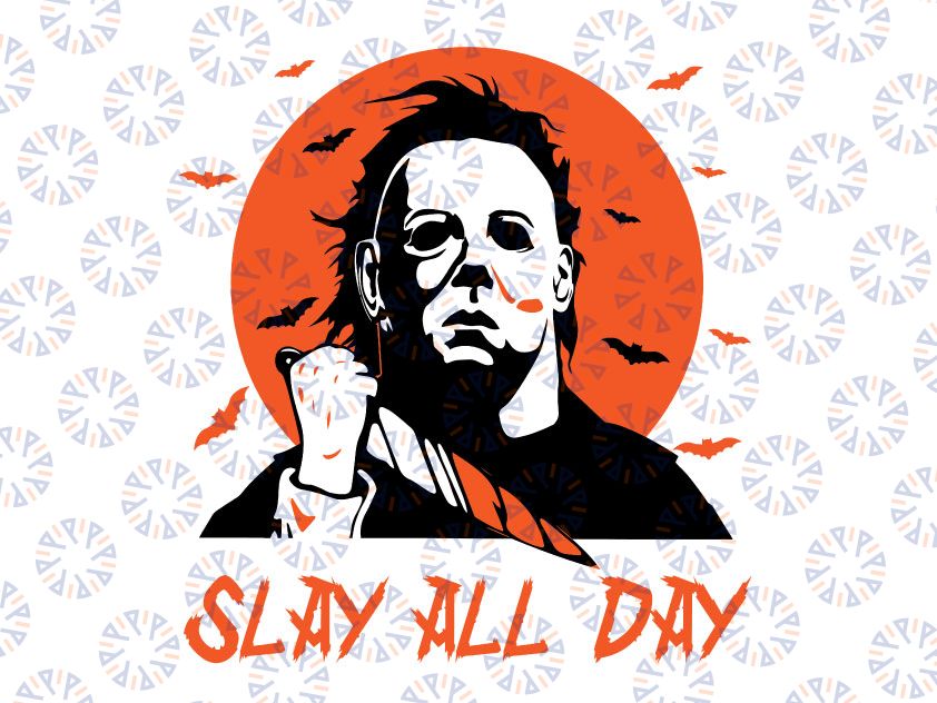 Slay All Day Svg,Michael Myers Halloween Svg,Horror Movie Svg, Funny Halloween Svg,Trick or Treat Svg, Halloween Svg