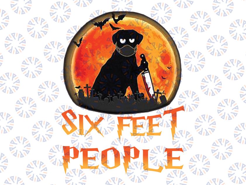 Six Feet People Funny Trending Quarantined Halloween Dog PNG, Black Dog with Knife Halloween Sublimation