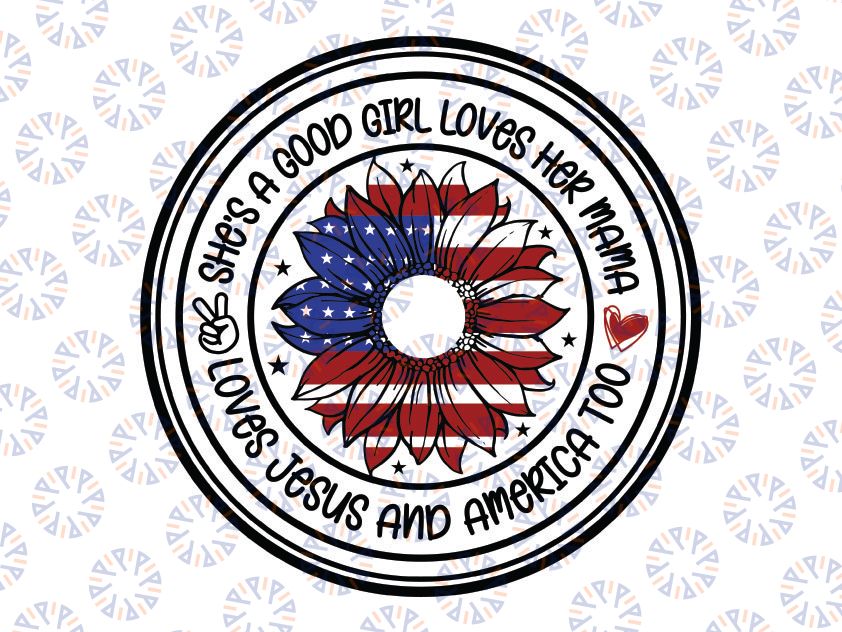 Shes A Good Girl Loves Her Mama Loves Jesus And America Too svg, Mama Loves Jesus svg, American Hippie svg Independence Day