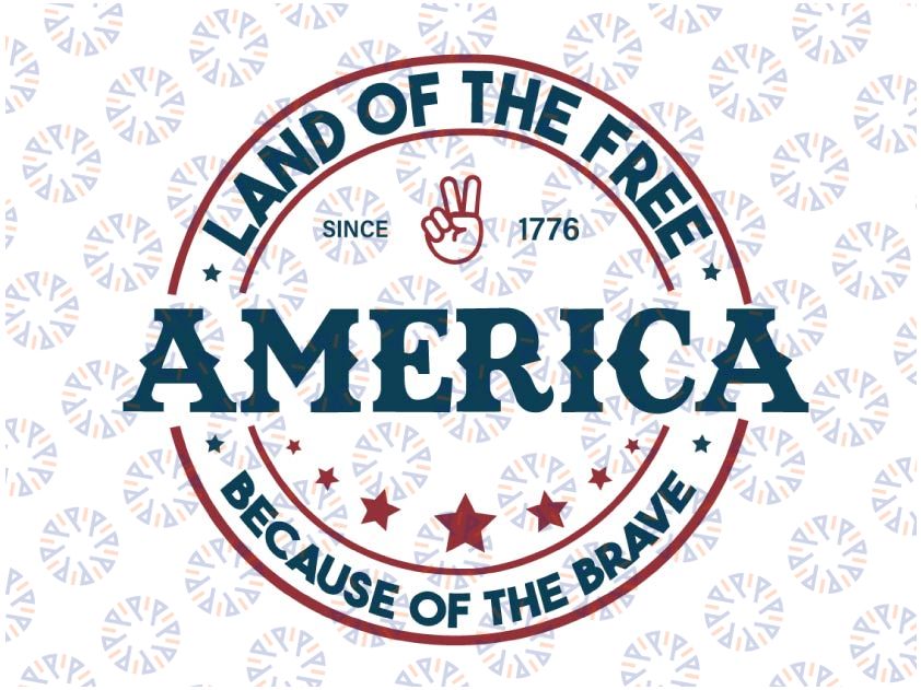 America Land Of The Free Because Of The Brave SVG, 4th of July SVG, Fourth of July SVG, Patriotic Svg, Independence Day Svg, Png Sublimation