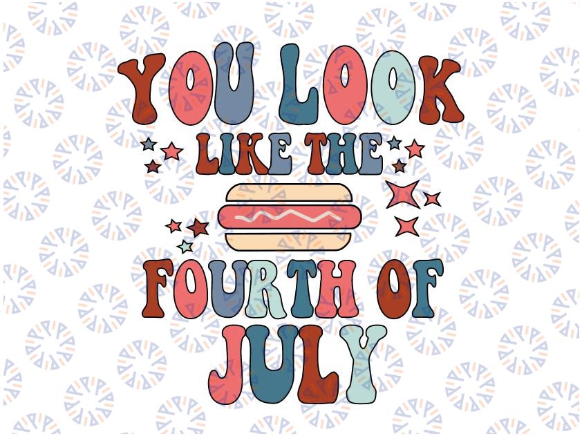 You look like the 4th of july SVG PNG,Retro SVG,4th of July svg,Fourth Of July svg,America svg,Patriotic svg shirt,Independence day svg
