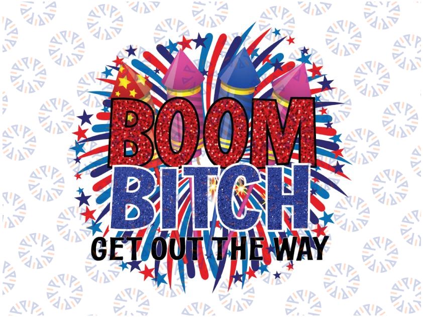 Boom Bitch Get Out The Way Png, 4th of July png sublimation, Fourth Of July Png, Patriotic Png, Freedom Png, 4th July Gift, Merica Png