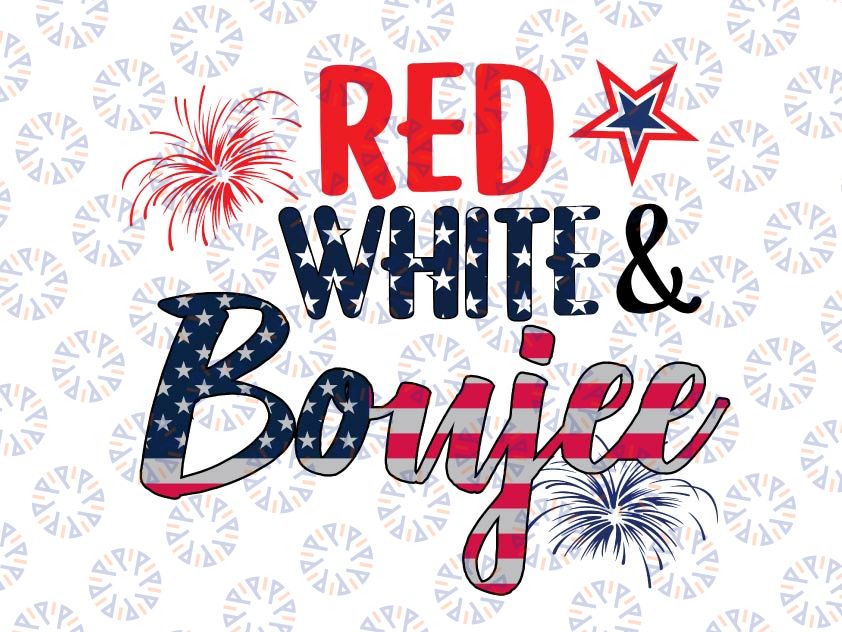 Red White and Boujee Svg, Boujee svg, 4th of July Svg, Fourth of July Sublimation, Fireworks svg, Cricut cut file ,Silhouette svg file