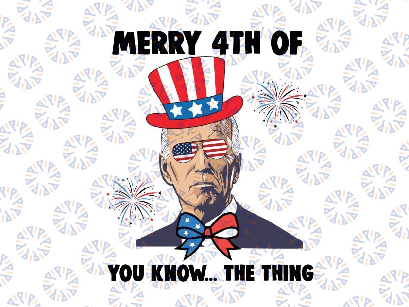 Merry 4th Of You Know The Thing Png, President Meme 4th Of July Png, President Confused Patriotic American Gift Sublimation Design