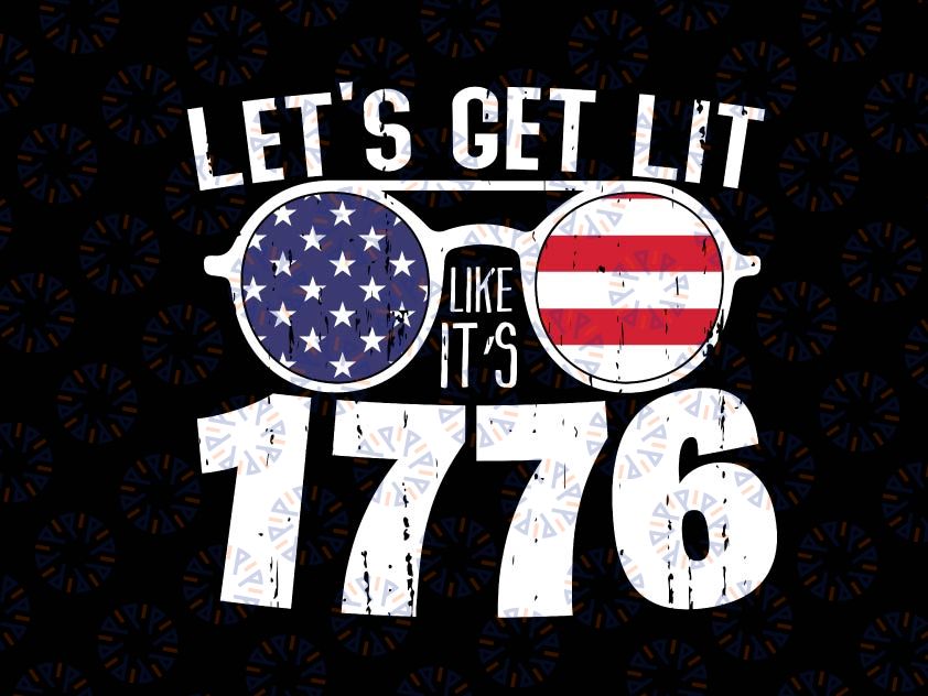 Let's Get Lit Like 1776 Svg, Independence Day Svg, 4th Of July Svg, Fourth of July Instant Digital Download