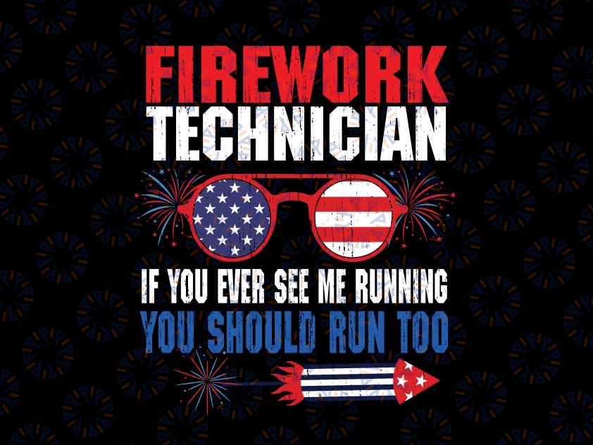 Fireworks Technician American Svg, Independence Day July 4th Svg, Fireworks Director I Run You Run Svg, 4th Of July Svg