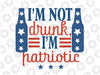 I'm Not Drunk Patriotic Svg, 4th Of July Independence Day Svg, Files for Cutting Machines Cricut, 4th Of July, Fireworks, Patriotic, Funny