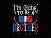 I'm Going To Be A Big Brother Baby Svg, Announcement Pregnant Big Brother, Cute 4th of July Svg, Pregnancy announcement Gift Svg, Png