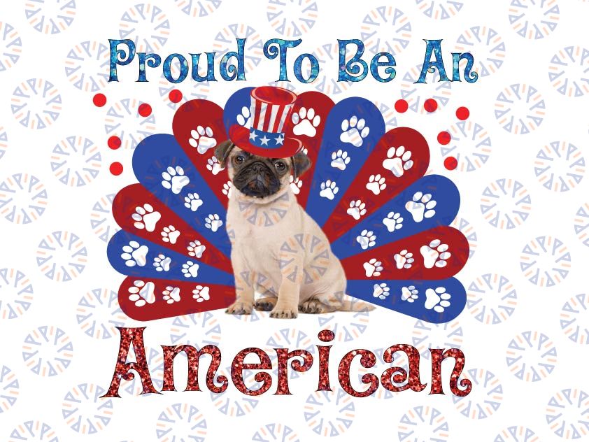 Funny Pug Proud To Be An American Png, USA Flag 4th Of July Png Patriotic Png , America Png