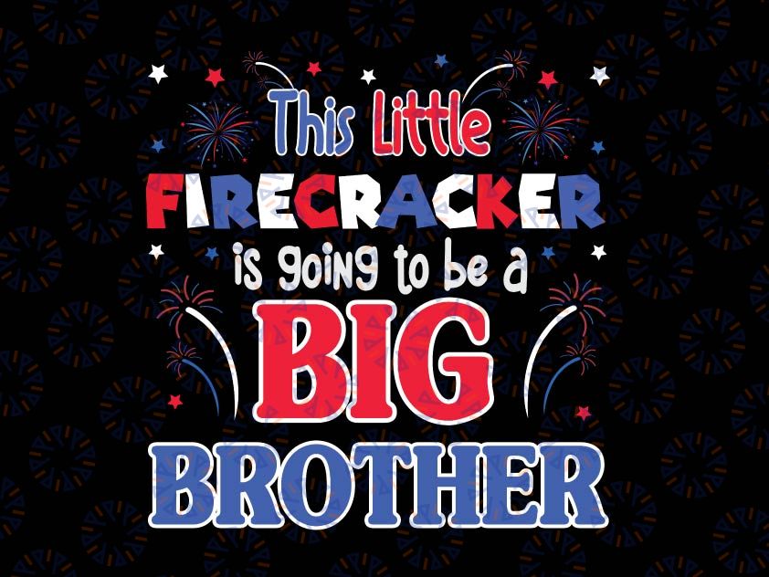 This Little Firecracker Is Going to Be a Big Brother SVG, July 4th Cut File, Pregnancy Saying, dxf eps png, Silhouette Cricut