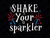 Shake Your Sparkler Svg, Funny 4th Of July Independence Day Svg, 4th cut file,4th of july svg, 4th shirt Svg Png