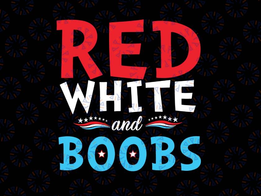 Red White and Boobs Svg, 4th Of July Svg Independence Day Svg Png