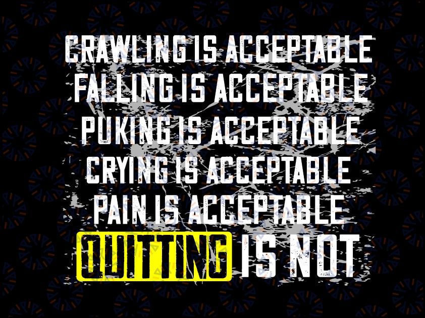 Crawling is Acceptable, Falling is Acceptable, Fuking Crying Pain PNG, Keep Moving Forward , Men Inspiration Quote PNG JPG