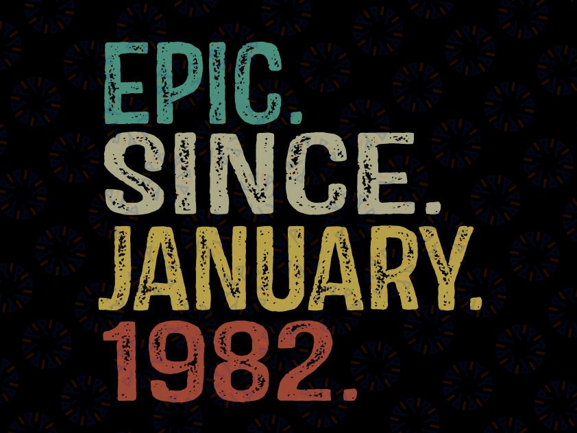 40 years old PNG, 40 Years Old Vintage,  Epic Since January 1982 , 40th Birthday PNG Sublimation