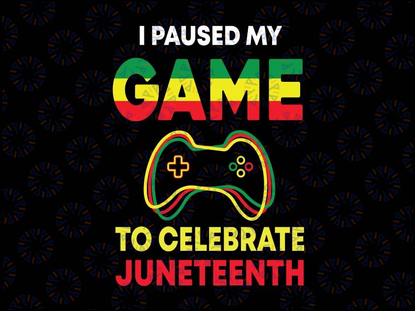 Juneteenth Gamer Svg, I Paused My Game To Celebrate Juneteeth Svg, Juneteenth Svg, Juneteenth Party Svg, Juneteenth Gift Svg