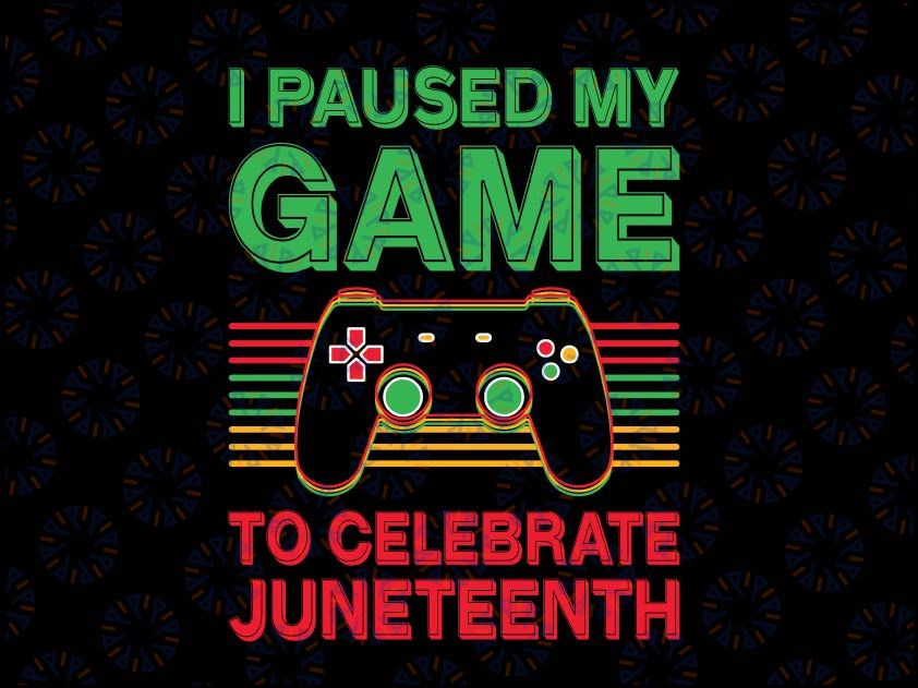 Juneteenth Day Gamer Svg, I Paused My Game To Celebrate Juneteeth Svg, Juneteenth Celebrating 1865 Png, Boys Kid Png, Black Juneteenth Svg