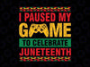 Juneteenth Day Gamer Svg, I Paused My Game To Celebrate Juneteeth Svg, Juneteenth Celebrating 1865 Png, Boys Kid Png, Black Juneteenth Kids Svg