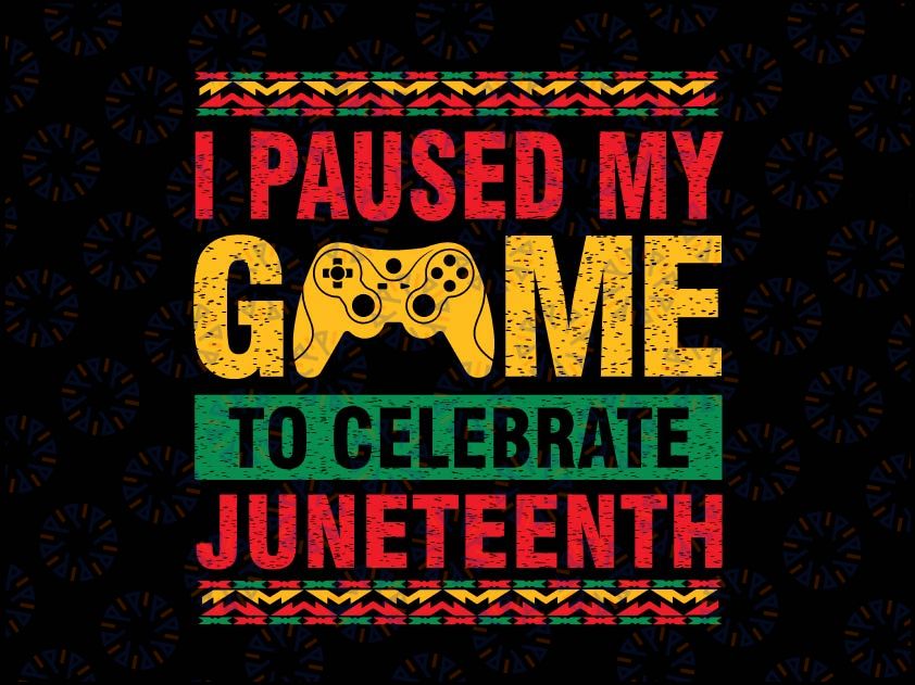 Juneteenth Day Gamer Svg, I Paused My Game To Celebrate Juneteeth Svg, Juneteenth Celebrating 1865 Png, Boys Kid Png, Black Juneteenth Kids Svg