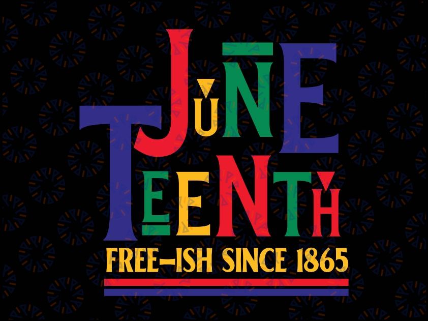 JUNETEENTH Freeish Since 1865 Svg, Melanin Ancestor Black History Svg, Freeish since 1865 Svg, Black Freedom Svg, Black Pride Svg, African American png