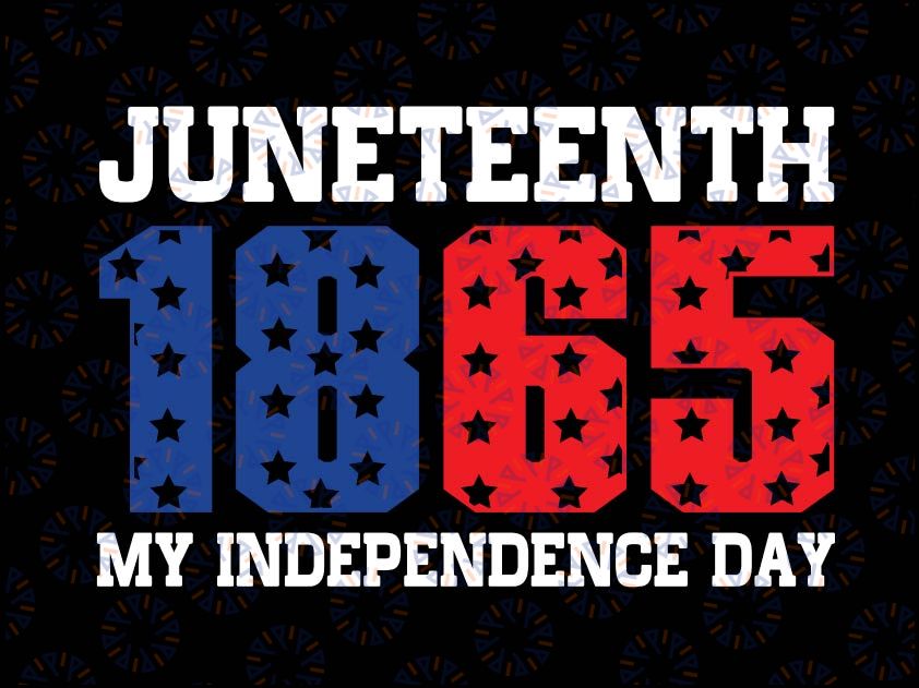 Juneteenth is my Independence Day Svg,1865 Svg, Independence Day Svg, Black History, Civil Rights Shirt, Black Lives Matters Svg