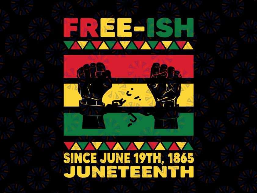 Free-ish Since 1865 Juneteenth Svg, African American History Svg, Raised Fist Free-ish Since 1865 SVG for Juneteenth Celebration Svg