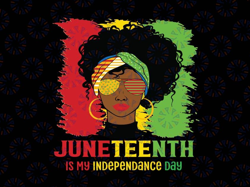 Juneteenth Is My Independence Day SVG, Black Women Svg, Black History Svg, Afro Women Svg Png Digital Download
