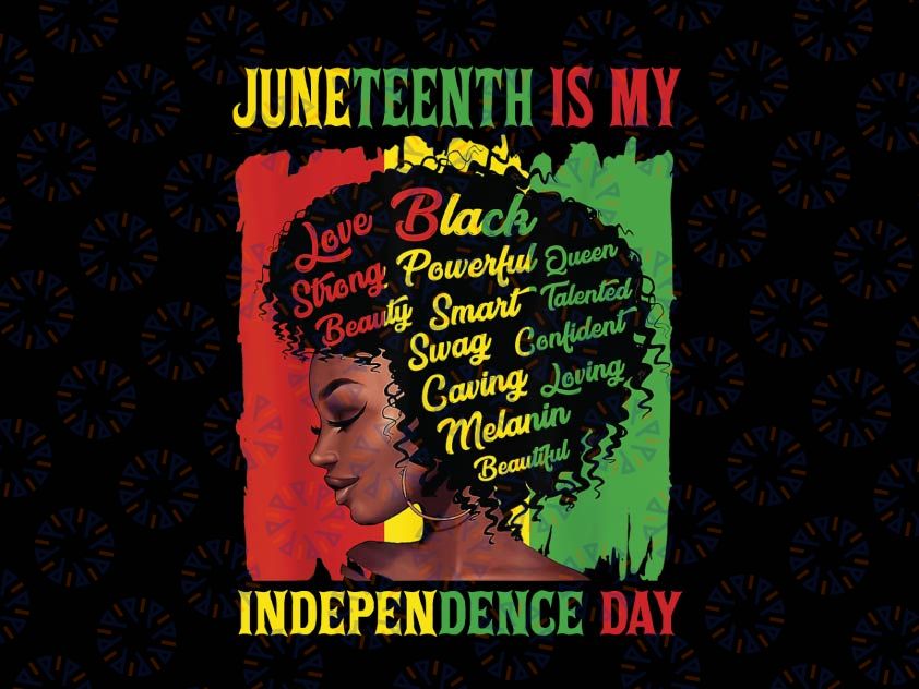 Juneteenth Is My Independence Day Png, Black Women Png. Juneteenth Png, Freeish Png, Black History Png, Black Culture Png, Black Lives Matter Png