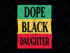 Dope Black Daughter Svg, Juneteenth 1865 Svg, Freedom Day Independence Svg, African American clipart, Black Pride svg, Black family svg