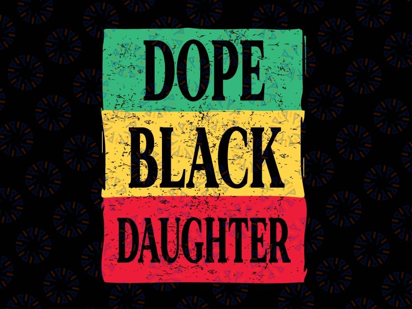Dope Black Daughter Svg, Juneteenth 1865 Svg, Freedom Day Independence Svg, African American clipart, Black Pride svg, Black family svg