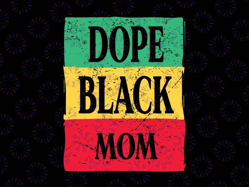 Dope Black Mom Svg, Juneteenth 1865 Svg, Freedom Day Independence Svg, African American clipart, Black Pride svg, Black family svg