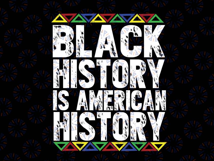 Black History is American History Svg, Black History Month Digital Cut File, Sublimation, Printable, svg png