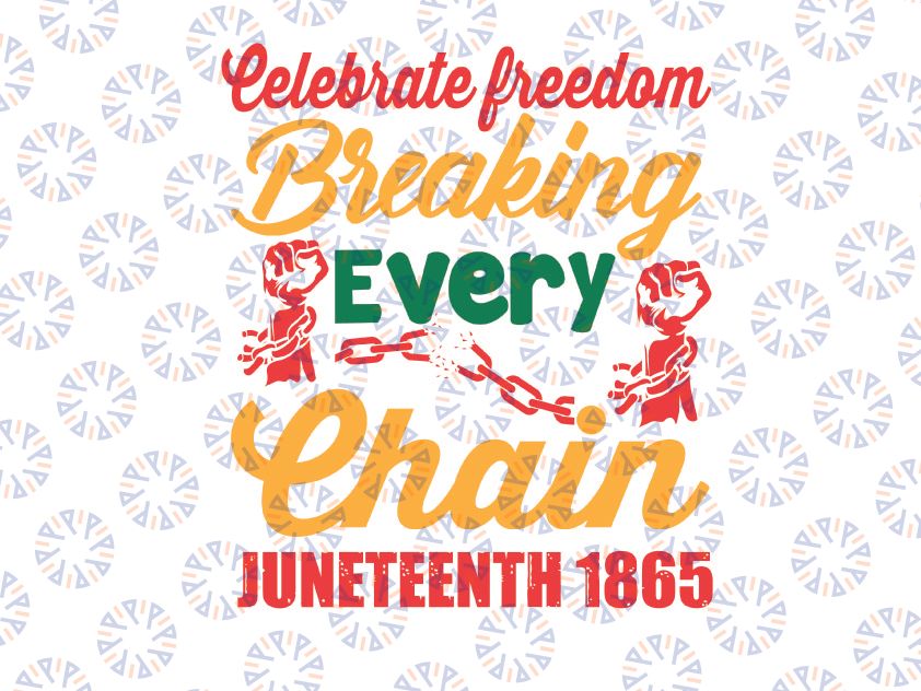 Juneteeth Breaking Evrery Chain Since 1865 SVG, Freeish SVG, Juneteenth SVG, Svg Files For Cricut, Sublimation Designs Downloads