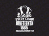 Juneteenth Break - Every - Chain Freedom Day - 6-19-1865 SVG, black live matter svg, BLM digital download, Black History svg