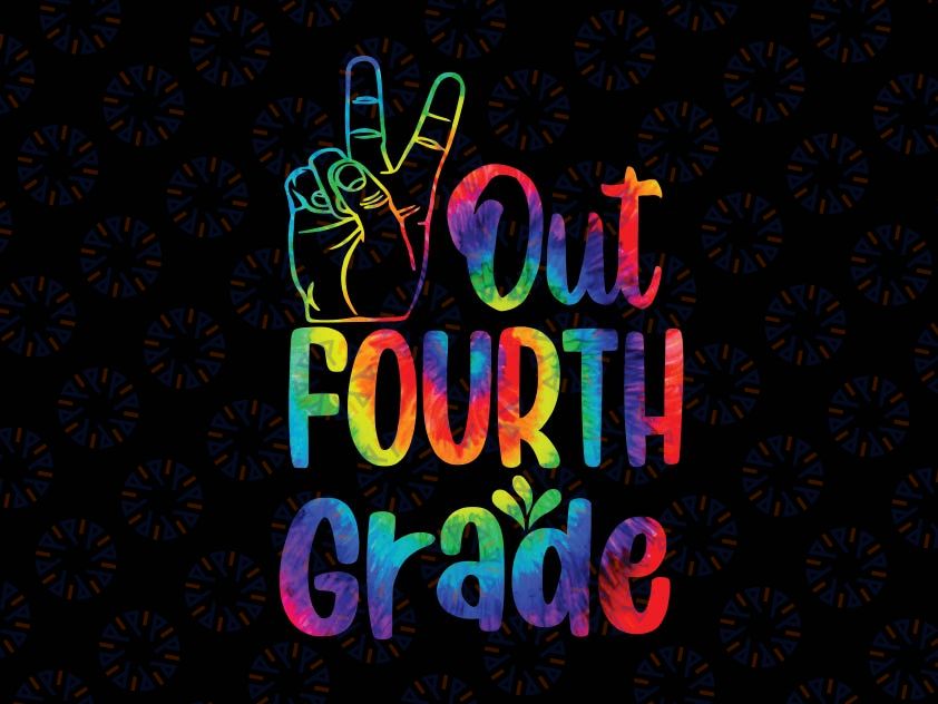 Peace Out 4th Grade Tie Dye Svg, Graduation Class Of 2022 Senior Svg, 4th Grade Svg, End of year Svg, Last day of school Svg