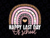 Happy Last Day of School Png, Teacher Student Graduation Rainbow Png, Funny End of School, Teacher Png, Summer Break, Class of 2022 Png
