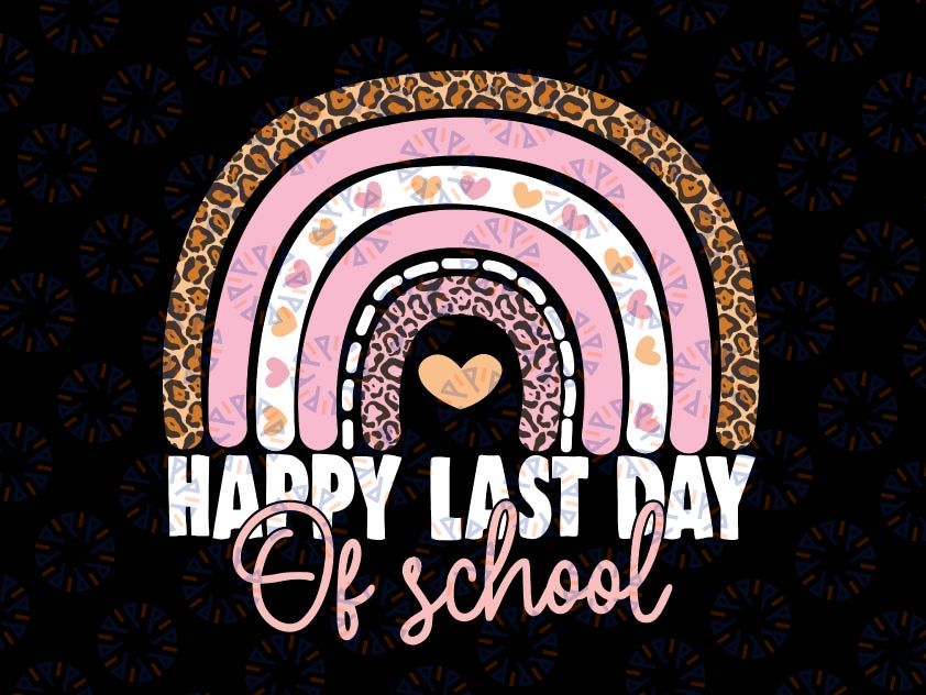 Happy Last Day of School Png, Teacher Student Graduation Rainbow Png, Funny End of School, Teacher Png, Summer Break, Class of 2022 Png