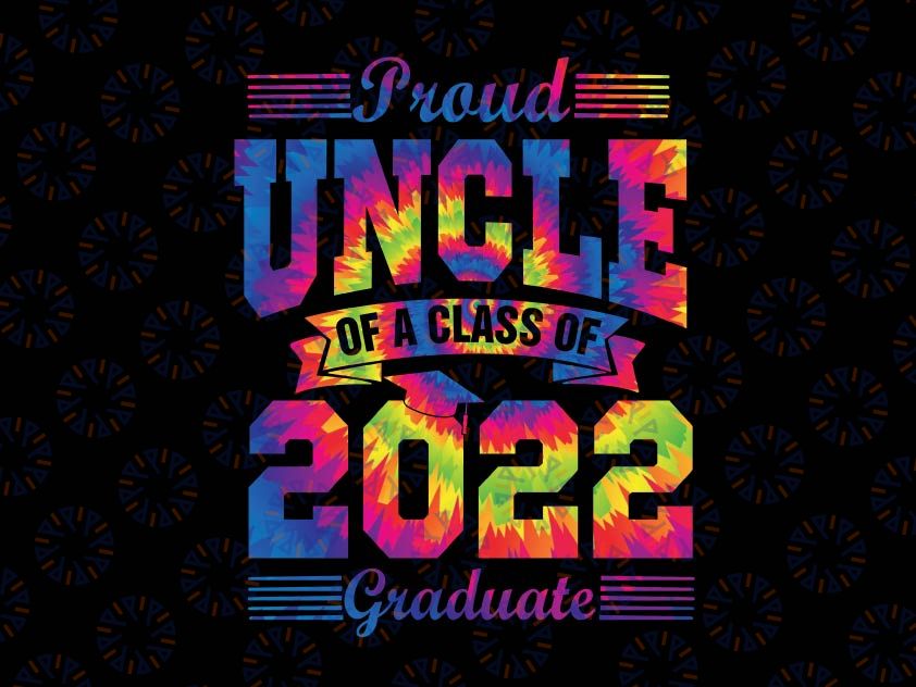 Proud Uncle Of A 2022 Graduate Class Of 2022 svg, Class of 2022 svg, Uncle of Graduate svg, Uncle Graduate Shirt Cut File, Cricut