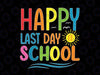 Happy Last Day Of School Svg, Teacher Student Graduation Summer Svg, Last Day of School, Hello Summer Goodbye School Svg