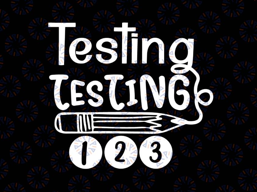 Funny Testing Testing 123 Svg, Teacher Student Test Day Svg, Test Day Svg, Testing Svg, Testing Coordinator Svg File for Cricut