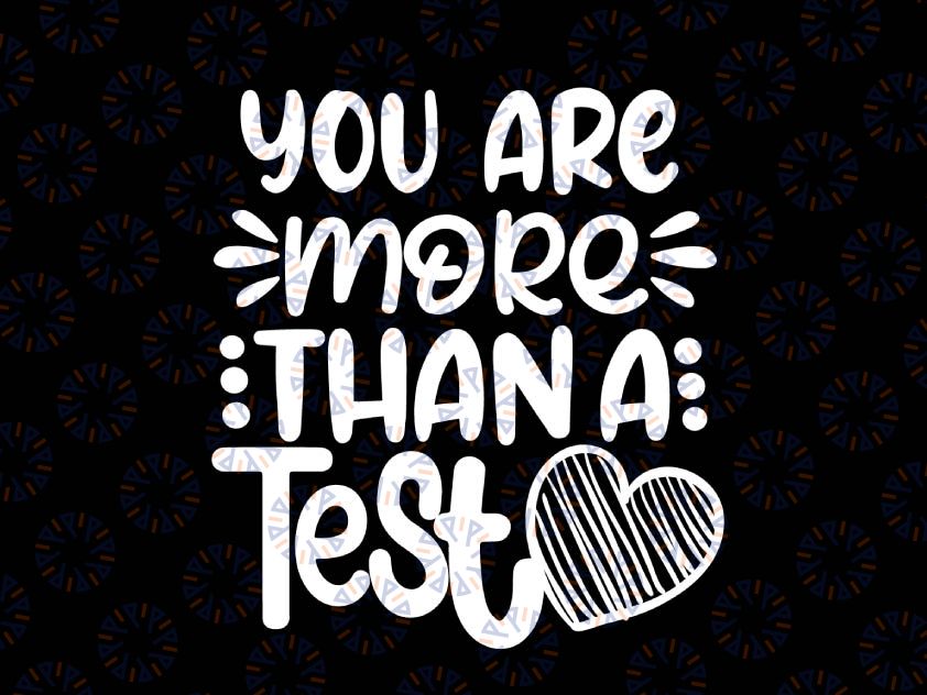 Test Day Teacher Svg, You Are More Than A Test Score Svg, Testing Svg, Motivational Teacher Shirt Iron On Png Dxf Cricut