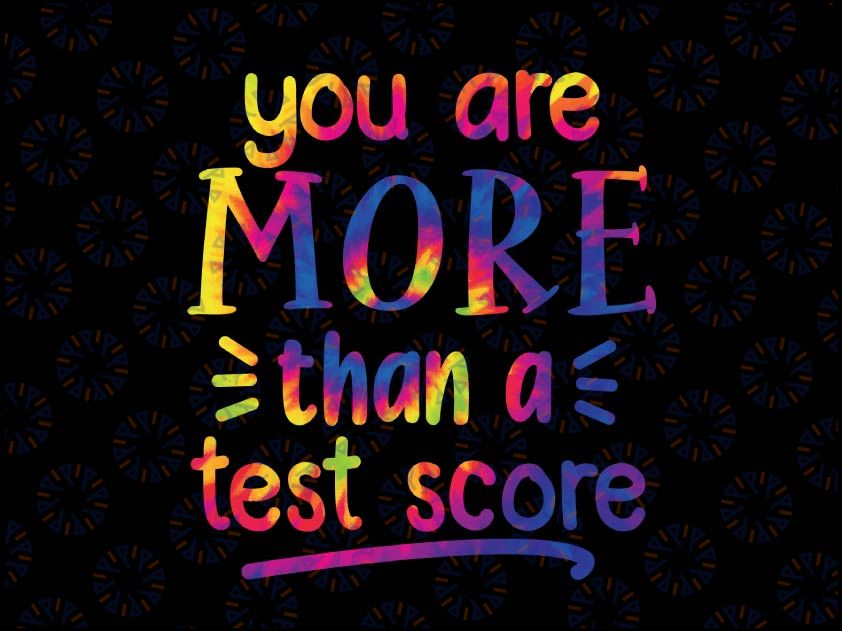 You Are More Than A Test Score Tie Dye Svg, Teacher Testing Day Svg, Test score svg, Teacher svg, Back to school svg, Funny svg