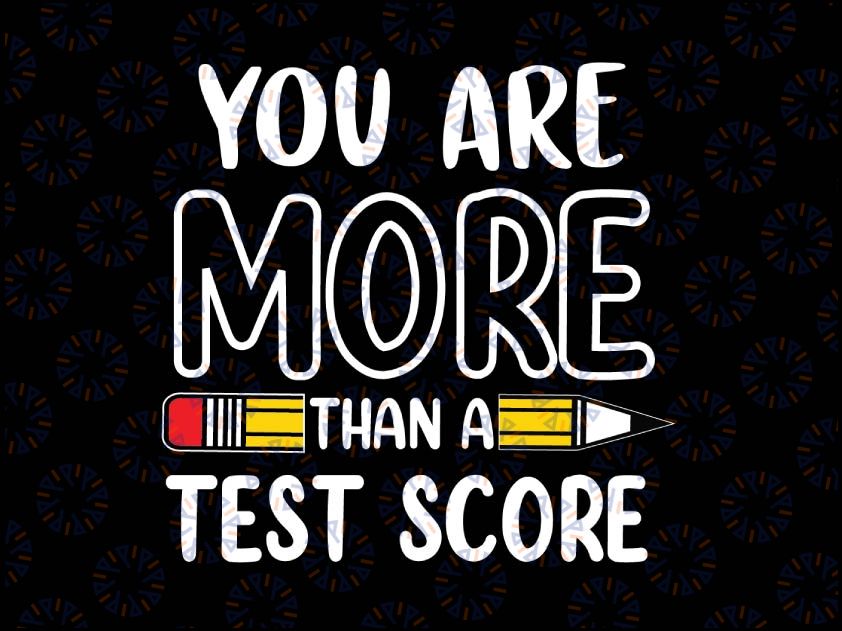 You Are More Than A Test Score Svg, Teacher Testing Day Svg, Test score svg, Teacher svg, Back to school svg, Funny svg