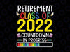 Retirement Class Of 2022 Countdown In Progress Svg, Retirement Gift For Teacher, Teacher Retirement Svg, Retired Teacher Svg Png