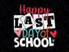 Happy Last Day Of School Svg, Teacher Svg, Teacher Life Svg, School Svg, Summer Break Svg, Teacher Svg Png